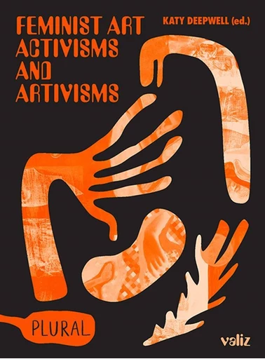 Deepwell, Katy (ed.), Feminist Art Activisms and Artivisms, Amsterdam: Valiz / London: Middlesex University, 2020.