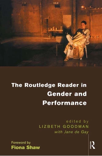 Goodman, Lizbeth and Jan de Gay (ed.), The Routledge Reader in Gender and Performance. London: Routledge, 1998.