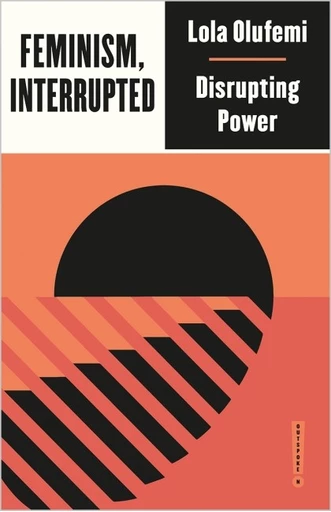 Olufemi, Lola, Feminism interrupted: Disrupting Power, London: Pluto Press 2020.