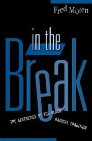 Moten, F. (2003). In the Break: The Aesthetics of the Black Radical Tradition. University of Minnesota www.upress.umn.edu/book-division/books/in-the-break Press.