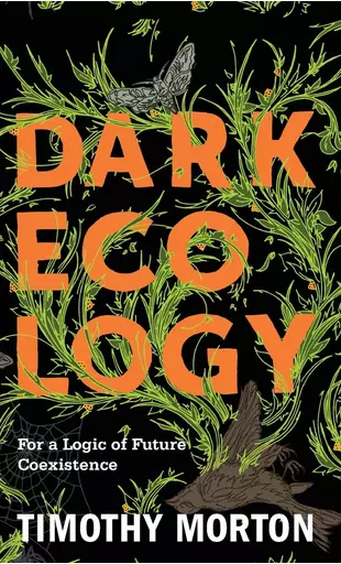 Timothy Morton - Dark Ecology